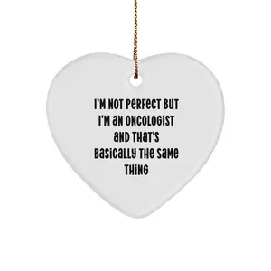 Oncologist Gifts from Friends - I'm Not Perfect But I'm An Oncologist And That's Basically The Same Thing Funny Heart Ornament for Christmas