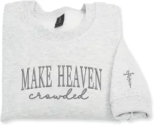 Custom Embroidered Make Heaven Crowded Sweatshirt – Inspirational Christian Gift for Women, Men, Teens or Group