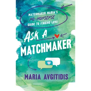 Ask a Matchmaker: Matchmaker Maria's No-Nonsense Guide to Finding Love -- Maria Avgitidis - Paperback