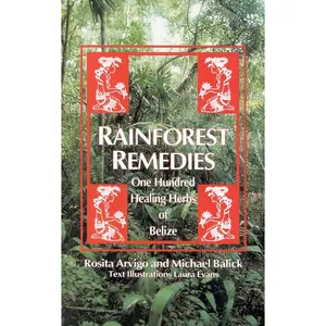 USED-Rainforest Remedies: 100 Healing Herbs of Belize by Balick, Michael (Paperback)