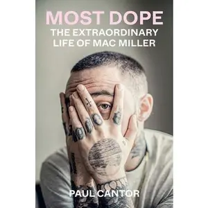 Most Dope: The Extraordinary Life of Mac Miller -- Paul Cantor, Paperback