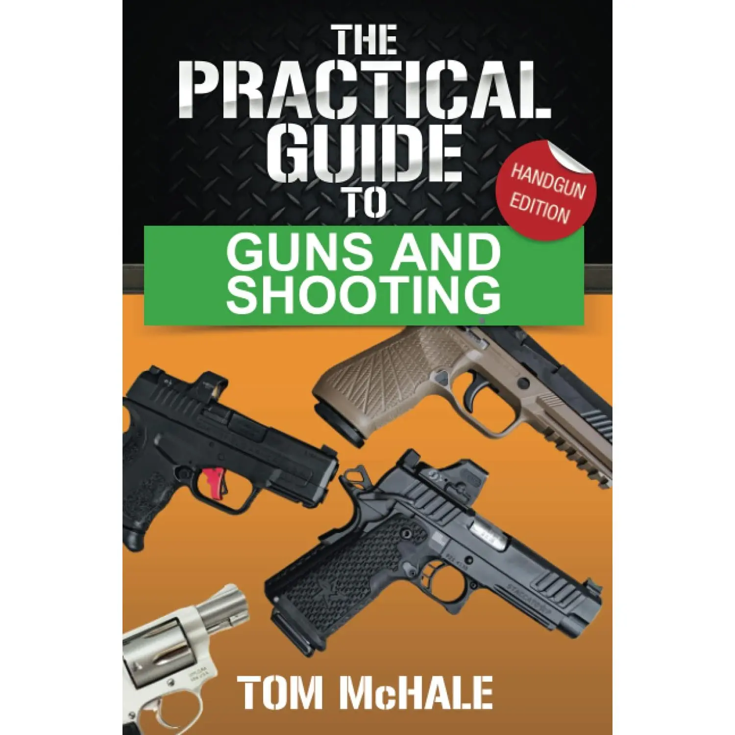 English Handgun Guide Book (Practical Shooting Guides for Shooters) - 220 Pages, Basic Shooting Techniques, Buying a Gun Tips, Maintenance, Safe Handling of Different Gun Types