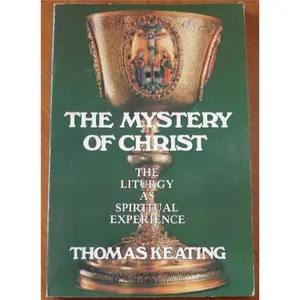 USED-The Mystery of Christ: The Liturgy as Spiritual Experience by Thomas Keating (Paperback)