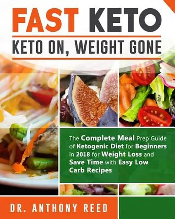 Fast Keto: The Complete Ketogenic Diet Meal Prep Guide for 2018 Beginners – Weight Loss, Carb Intake Tracking, Macronutrient Targets – Dr. Anthony Reed, Paperback