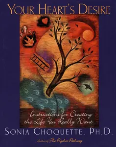 USED-Your Heart's Desire: Instructions for Creating the Life You Really Want by Choquette, Sonia (Paperback)