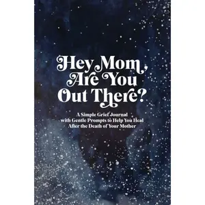 Hey Mom, Are You Out There?: A Simple Grief Journal with Gentle Prompts to Help You Heal After the Death of Your Mother Paperback – June 23, 2022