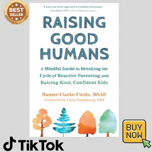 Raising Good Humans: A Mindful Guide to Breaking the Cycle of Reactive Parenting and Raising Kind, Confident Kids