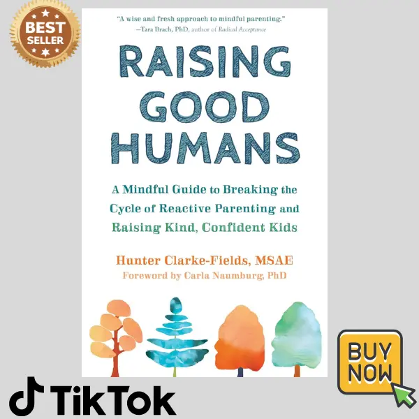 Raising Good Humans: A Mindful Guide to Breaking the Cycle of Reactive Parenting and Raising Kind, Confident Kids