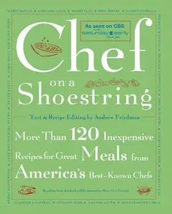 USED-Chef on a Shoestring: More Than 120 Inexpensive Recipes for Great Meals from America's Best-Known Chefs by Friedman, Andrew (Paperback)