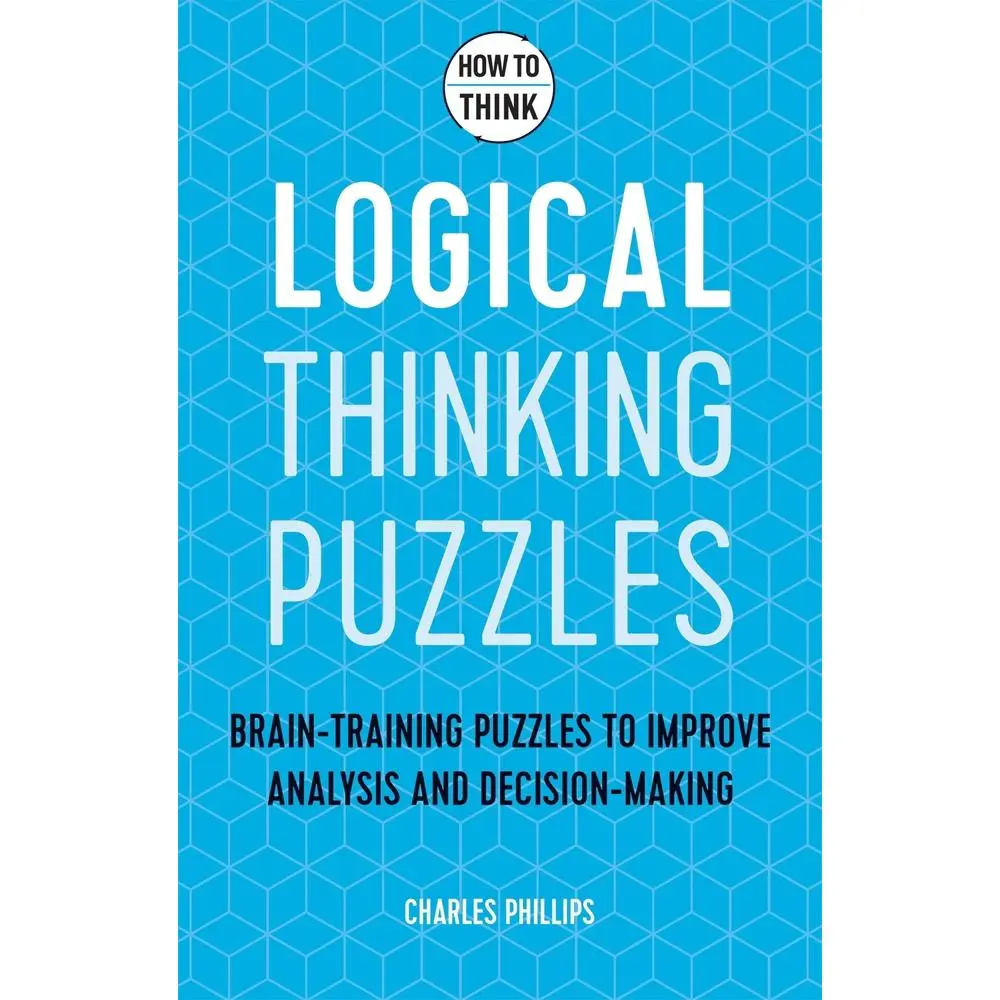 USED Book - How to Think - Logical Thinking Puzzles: Brain-Training Puzzles to Improve Analysis and Decision-Making by Phillips, Charles (Paperback) - english