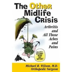 USED-The Other Midlife Crisis: Arthritis and All Those Aches and Pains by Wilson, Michael R., M.D. (Paperback)
