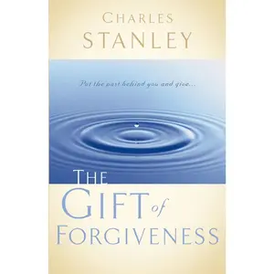 USED-The Gift of Forgiveness: Put the Past Behind You and Learn How to Forgive . . . by Stanley, Charles F. (Paperback)