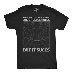 Mens I Would Tell You About Black Holes But It Sucks Funny T Shirt for Men Mens Funny T Shirts Cool Vintage Fashion T-Shirt Gift Classic Menswear Sarcastic Apparel for Men Funny Space Short Sleeve Novelty Tees Black -