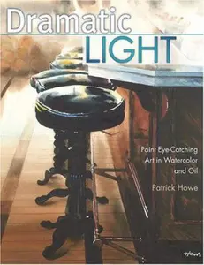 USED-Dramatic Light: Paint Eye-Catching Art in Watercolor and Oil by Howe, Patrick (Hardcover)