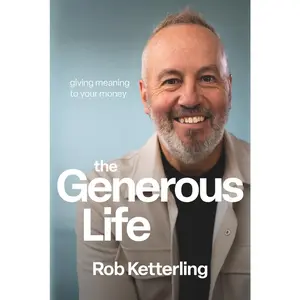 USED-The Generous Life: Giving Meaning to Your Money by Rob Ketterling (Hardcover)