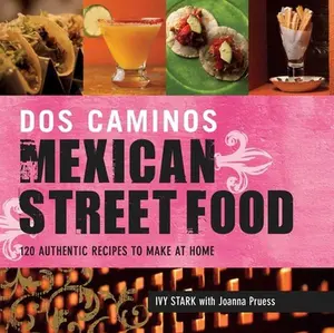 USED-Dos Caminos Mexican Street Food: 120 Authentic Recipes to Make at Home by Stark, Ivy (Paperback)