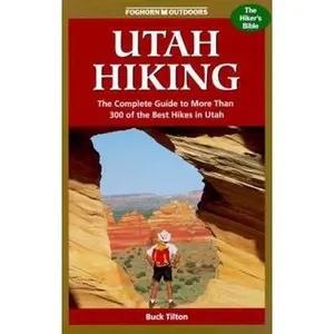 USED-Foghorn Outdoors Utah Hiking : The Complete Guide to More Than 300 of the Best Hikes in the Beehive State by Buck Tilton (Paperback)