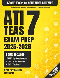 ATI TEAS Exam Prep: The Most Complete and Simplified Study Guide on How to Prepare for the Current Exam in 1 Week and Score 100% on Your First Try