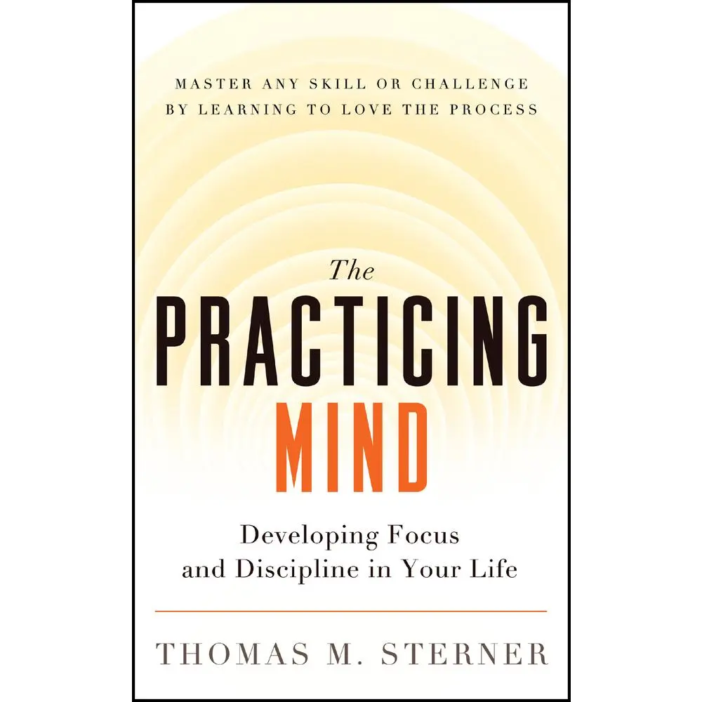 USED Book - The Practicing Mind: Developing Focus and Discipline in Your Life -- Master Any Skill or Challenge by Learning to Love the Process by Sterner, Thomas M. (Paperback) - english