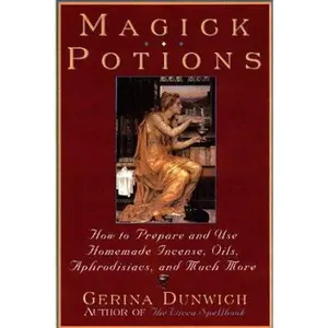 USED-Magick Potions: How to Prepare and Use Homemade Incense, Oils, Aphordisacs, and Much More by Gerina Dunwich (Paperback)