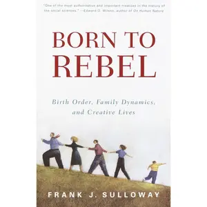 USED-Born to Rebel: Birth Order, Family Dynamics, and Creative Lives by Sulloway, Frank J. (Paperback)