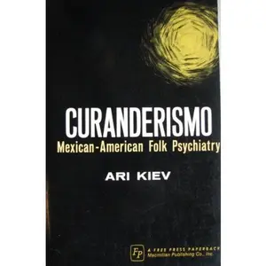 USED Book - Curanderismo: Mexican-American Folk Psychiatry. by Ari Kiev (Unknown)