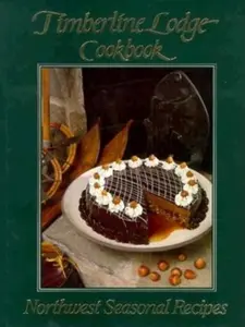 USED-Timberline Lodge Cookbook: Northwest Seasonal Recipes by Leif Eric Benson (Hardcover)