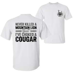 Never Killed a Mountain Lion But I have Choked a Cougar Funny Quote T-Shirt, Sarcastic Humor 2 Sided Graphic Design Unisex Cotton T-shirt for for Women Womenswear Top