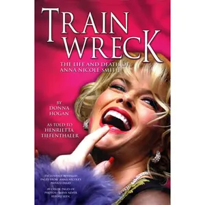 USED-Train Wreck: The Life and Death of Anna Nicole Smith by Donna Hogan (Hardcover)