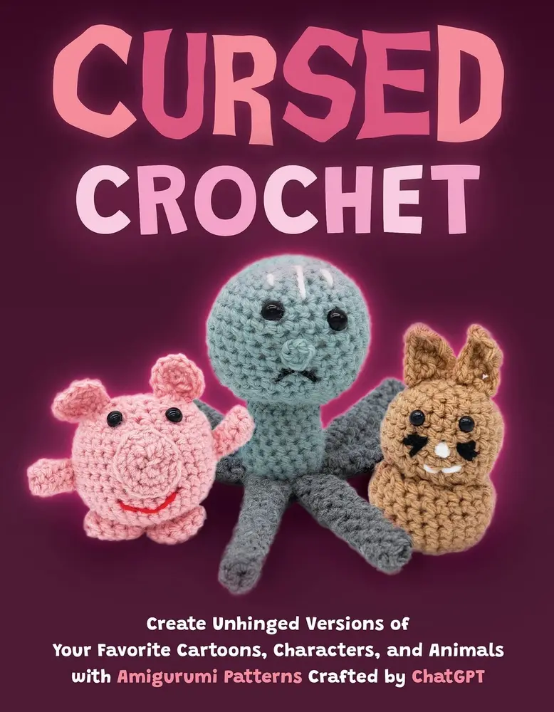 USED-Cursed Crochet: Create Unhinged Versions of Your Favorite Cartoons, Characters, and Animals with Amigurumi Patterns Crafted by ChatGPT by Editors of Ulysses Press (Paperback)
