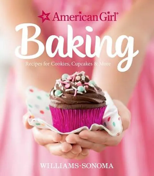 American Girl Baking: Recipes for Cookies, Cupcakes & More -- Williams-Sonoma, Hardcover