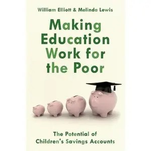 USED-Making Education Work for the Poor: The Potential of Children's Savings Accounts by Elliott, Willliam (Paperback)