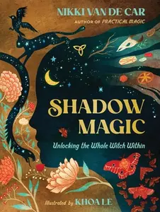 Shadow Magic: Unlocking the Whole Witch Within -- Nikki Van De Car - Hardcover