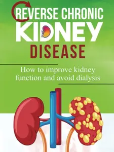 Reverse Chronic Kidney Disease: How To Improve Kidney Function And Avoid Dialysis