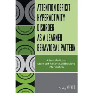 USED-Attention Deficit Hyperactivity Disorder as a Learned Behavioral Pattern: A Less Medicinal More Self-Reliant/Collaborative Intervention by Wiener, Craig (Paperback)