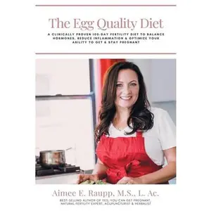 USED-The Egg Quality Diet: A clinically proven 100-day fertility diet to balance hormones, reduce inflammation, improve egg quality and optimize by Raupp, Aimee E. (Paperback)
