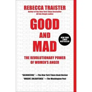 USED-Good and Mad: The Revolutionary Power of Women's Anger by Traister, Rebecca (Paperback)