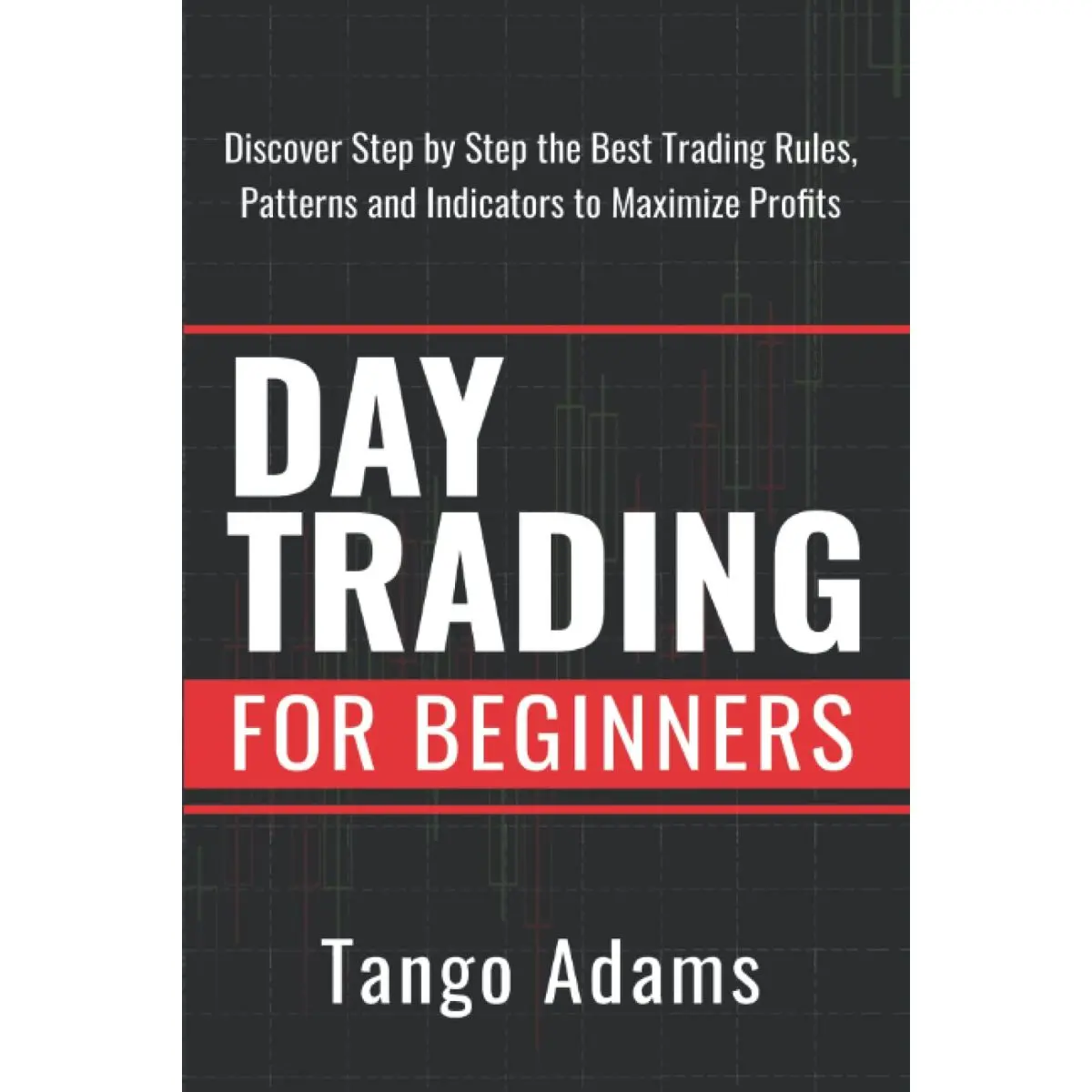 Day Trading For Beginners: Discover Step By Step The Best Trading Rules, Patterns and Indicators To Maximize Profits Paperback – October 30, 2021