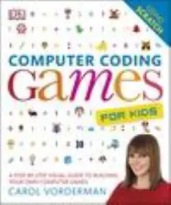 USED-Computer Coding Games for Kids: A Step-by-Step Visual Guide to Building Your Own Computer Games by Carol Vorderman (Flexibound)