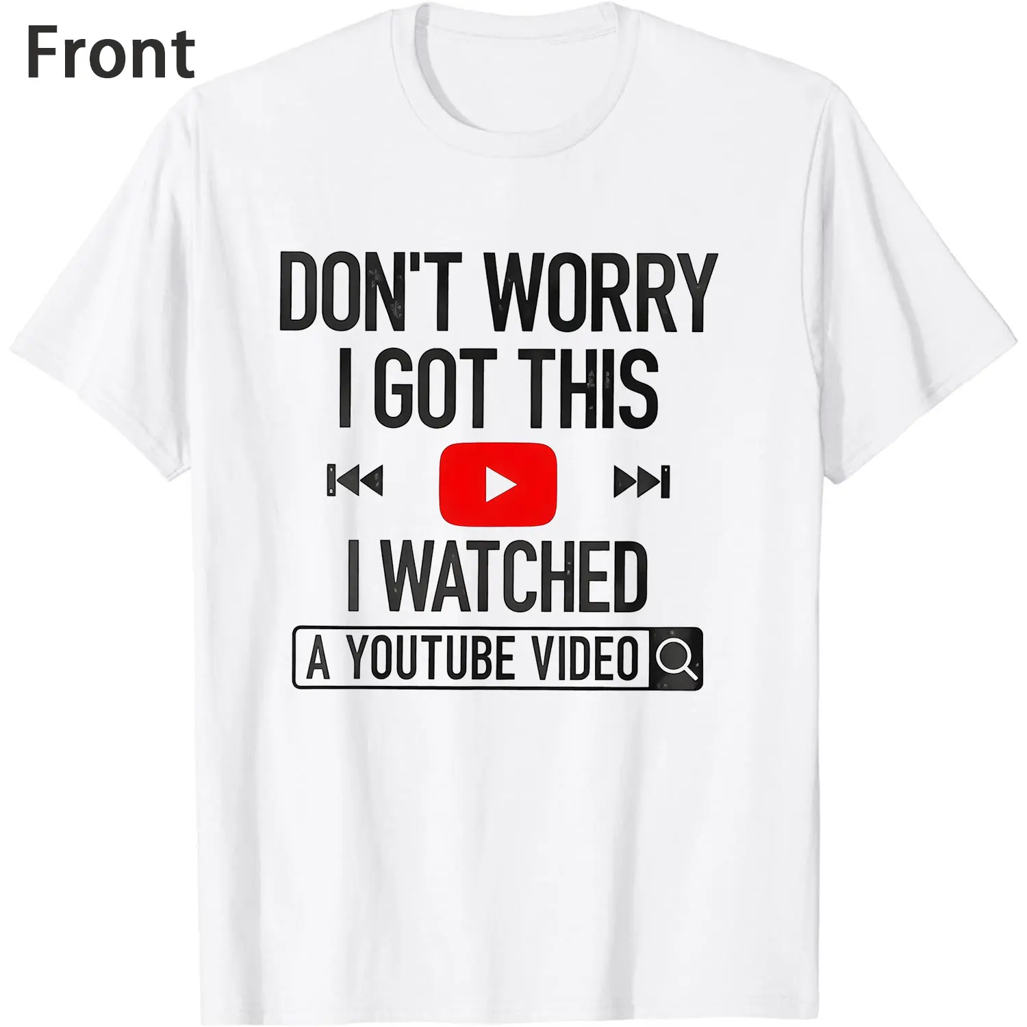 100% Cotton Don't Worry I Got This I Watched A YouTube Video T-Shirt Humorous Daily Life Design Wear For Content Consumers Trendy Casual T-Shirt Great For Daily Outings Or Casual Hangouts With Relatable