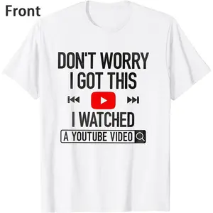 100% Cotton Don't Worry I Got This I Watched A YouTube Video T-Shirt Humorous Daily Life Design Wear For Content Consumers Trendy Casual T-Shirt Great For Daily Outings Or Casual Hangouts With Relatable