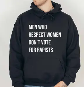 Men Who Respect Women Don't Vote for Hoodie, Women's Rights Hoodie - Sweatshirt, Menswear Casual Comfort