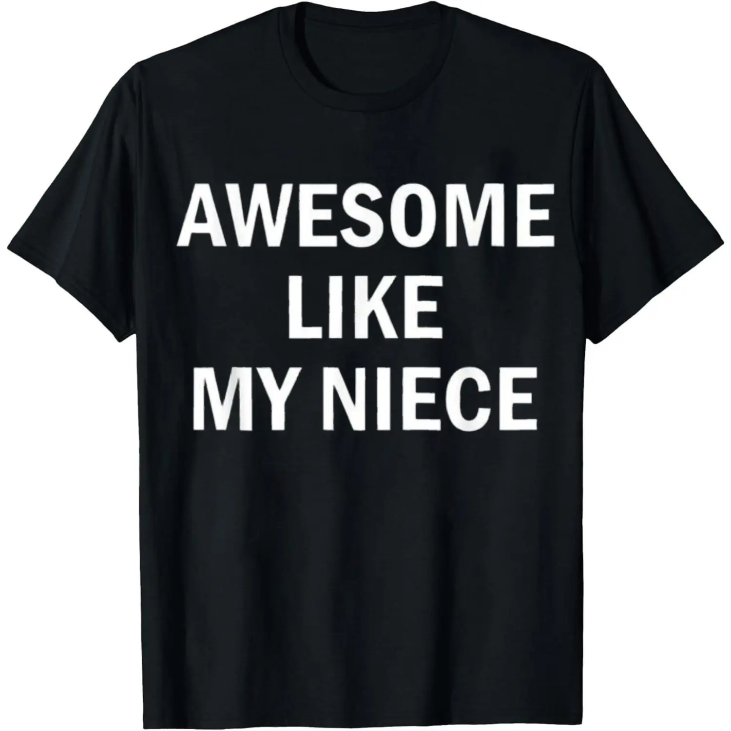 100% Cotton Awesome Like My Niece T-Shirt Women Men Unisex Clothing Streetwear