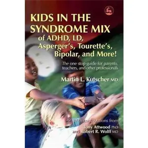 USED-Kids in the Syndrome Mix of ADHD, LD, Asperger's, Tourette's, Bipolar, and More!: The one stop guide for parents, teachers, and other professionals by Martin L. Kutscher (Hardcover)