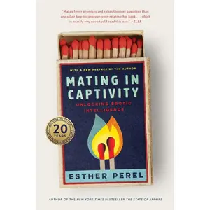 Mating in Captivity: Unlocking Erotic Intelligence -- Esther Perel - Hardcover