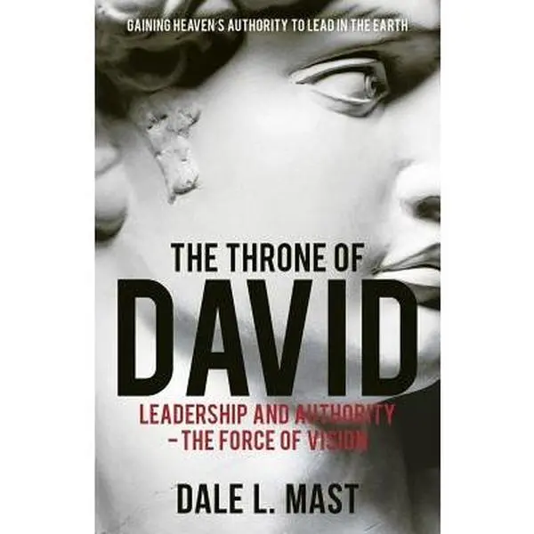 The Throne of David: Leadership and Authority - The Force of Vision -- Dale L. Mast, Paperback, Christian, Inspiration