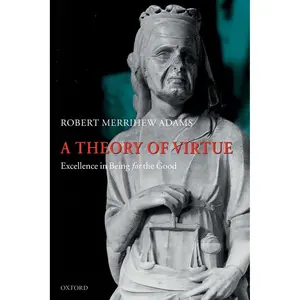 THEORY OF VIRTUE:EXCELLENCE IN BEING FOR THE GOOD PAPER: Excellence in Being fo