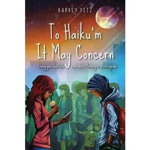 USED-To Haiku'm It May Concern: Living Your Best Life Even When Mecury Is In Retrograde by Fitz, Harvey (Paperback)
