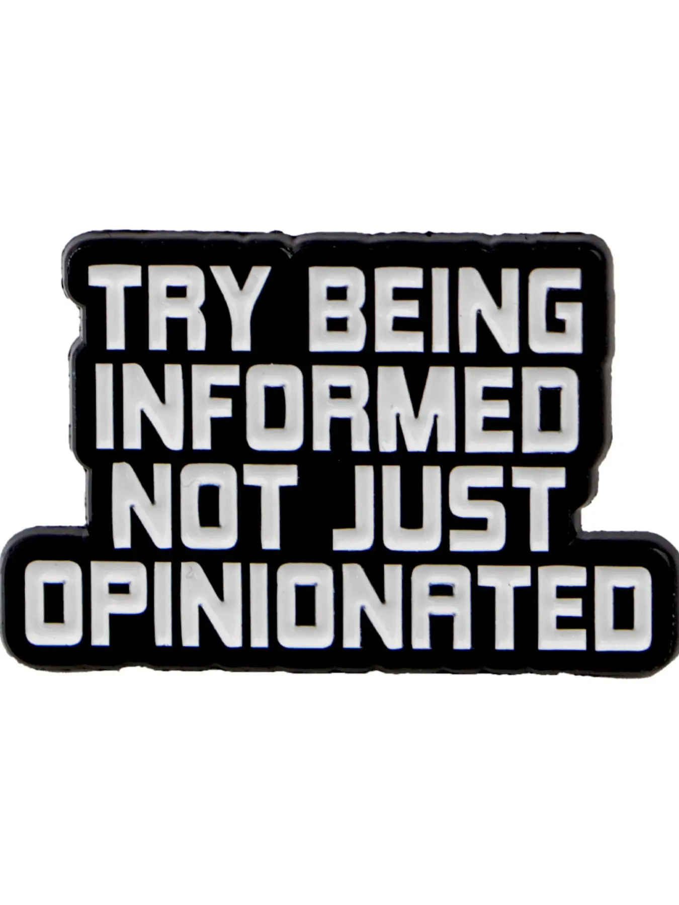 "Try Being Informed Not Just Opinionated" Inspirational Zinc Alloy Brooch Lapel Pin, Letter Brooch Pin, Unisex Fashion Accessory, Casual Style, All-Season Wear, Unique Personalized Design, Durable Metal Pins