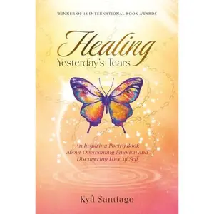 USED-Healing Yesterday's Tears: An Inspiring Poetry Book about Overcoming Emotion and Discovering Love of Self by Kyli Santiago (Paperback)